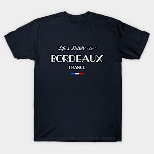 Life's Better in BORDEAUX French Flag T-Shirt